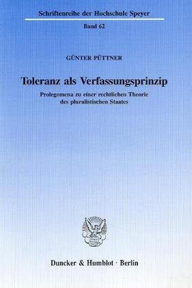 Toleranz als Verfassungsprinzip.: Prolegomena zu einer rechtlichen Theorie des pluralistischen Staates. von Duncker & Humblot